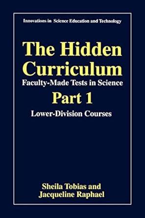 The Hidden Curriculum - Faculty Made Tests in Science: Part 1 Lower-Division Courses PDF