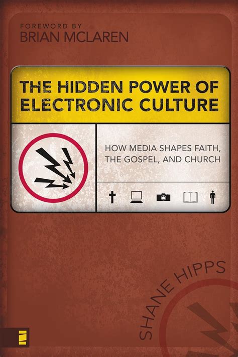 The Hidden Power of Electronic Culture How Media Shapes Faith the Gospel and Church Epub