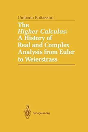 The Higher Calculus A History of Real and Complex Analysis from Euler to Weierstrass 1st Edition Doc