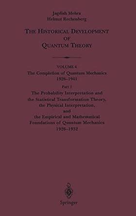 The Historical Development of Quantum Theory The Probability Interpretation and the Statistical Tran Doc