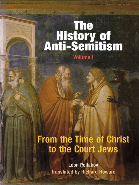 The History of Anti-Semitism Volume 1 From the Time of Christ to the Court Jews Kindle Editon