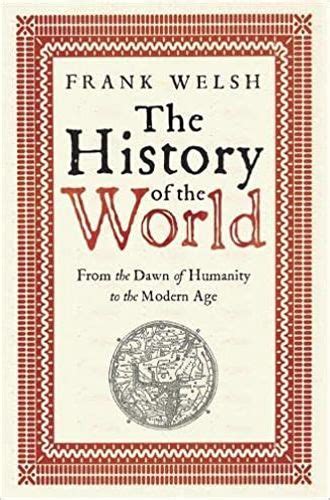 The History of the World From the Dawn of Humanity to the Modern Age PDF