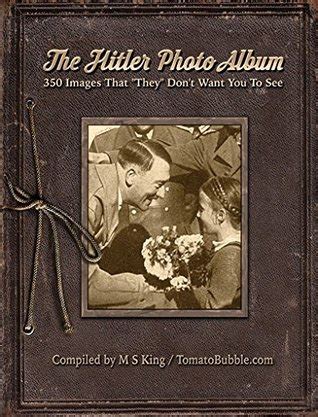 The Hitler Photo Album 350 Images of Adolf Hitler That They Don t Want You To See Epub