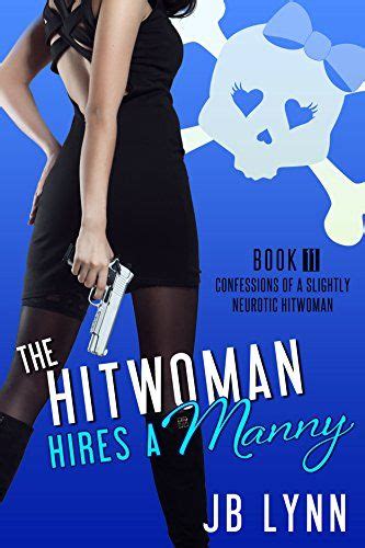 The Hitwoman Hires a Manny Confessions of a Slightly Neurotic Hitwoman Book 11 Doc