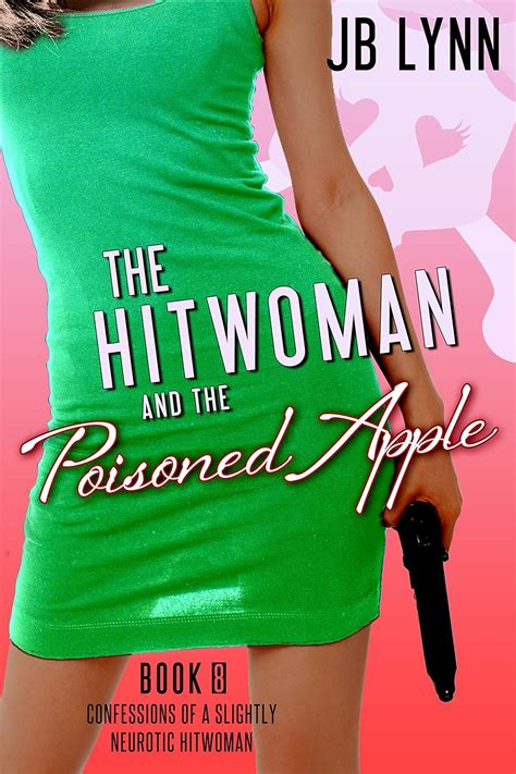 The Hitwoman and the Poisoned Apple Confessions of a Slightly Neurotic Hitwoman Book 8 Kindle Editon