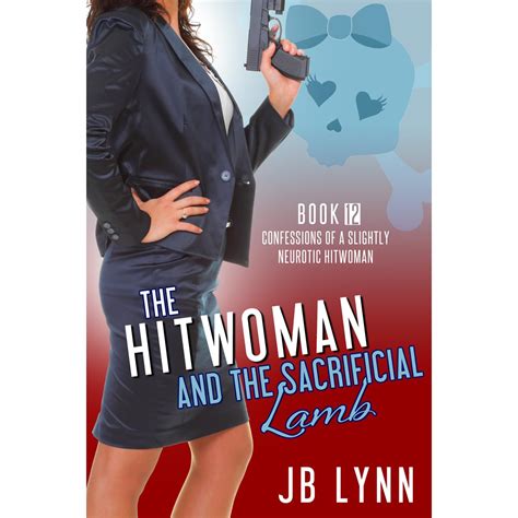 The Hitwoman and the Sacrificial Lamb Confessions of a Slightly Neurotic Hitwoman Book 12 Doc