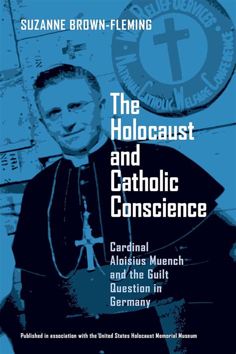 The Holocaust And Catholic Conscience Cardinal Aloisius Muench And the Guilt Question in Germany PDF