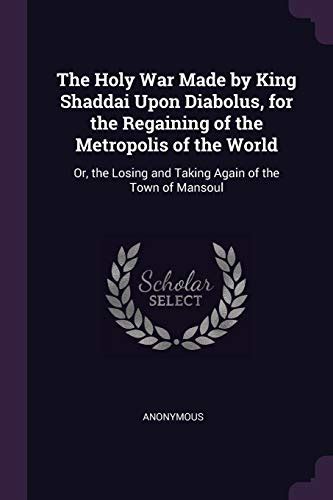 The Holy War Made by King Shaddai upon Diabolus for the regaining of the metropolis of the world or the losing and taking again of the town of Mansoul Reader