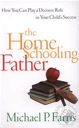 The Home Schooling Father How You Can Play a Decisive Role in Your Child&amp Doc