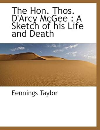 The Hon. Thos. DArcy McGee A Sketch of His Life and Death... Kindle Editon