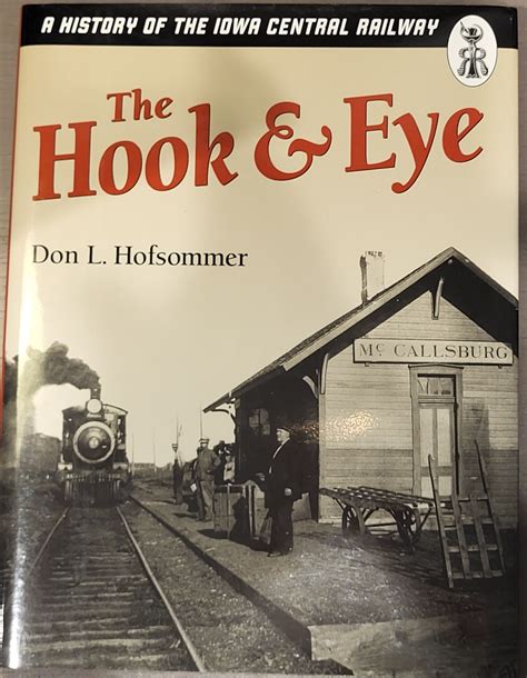 The Hook and Eye A History of the Iowa Central Railway Kindle Editon