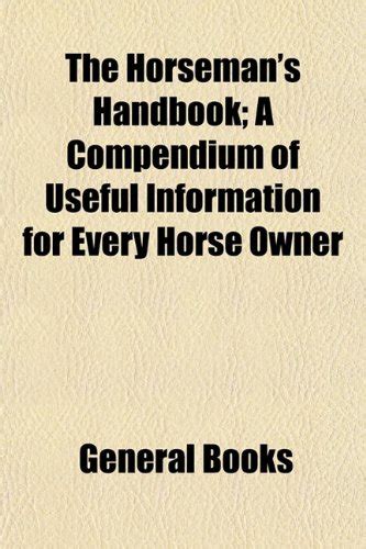 The Horseman s Handbook A Compendium of Useful Information for Every Horse Owner Epub