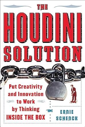 The Houdini Solution Put Creativity and Innovation to work by thinking inside the box PDF