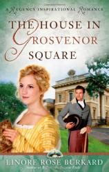 The House in Grosvenor Square A Regency Inspirational Romance Reader