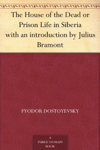 The House of the Dead or Prison Life in Siberia with and introduction by Julius Bramont PDF