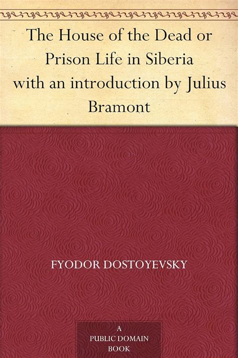 The House of the Dead or Prison Life in Siberia with and introduction by Julius Bramont PDF