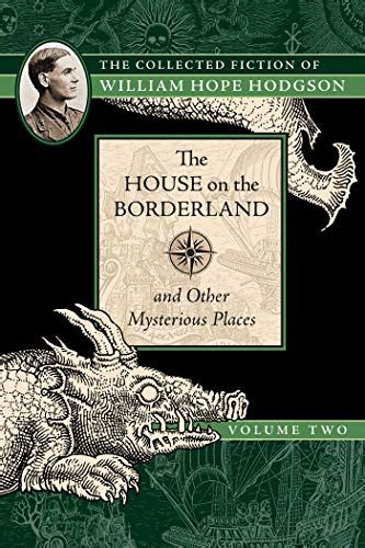 The House on the Borderland and Other Mysterious Places The Collected Fiction of William Hope Hodgson Vol 2 PDF