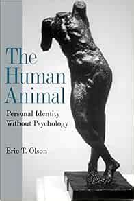 The Human Animal Personal Identity Without Psychology Reader