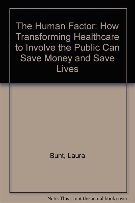 The Human Factor How Transforming Healthcare to Involve the Public Can Save Money and Save Lives Reader