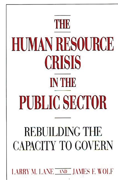 The Human Resource Crisis in the Public Sector Rebuilding the Capacity to Govern PDF