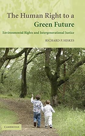 The Human Right to a Green Future Environmental Rights and Intergenerational Justice Kindle Editon