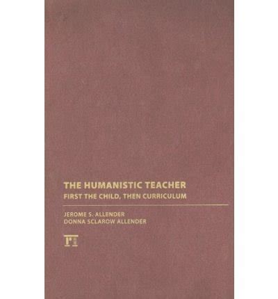 The Humanistic Teacher: First the Child PDF