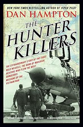 The Hunter Killers The Extraordinary Story of the First Wild Weasels the Band of Maverick Aviators Who Flew the Most Dangerous Missions Epub
