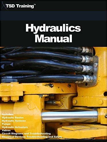 The Hydraulics Manual Includes Hydraulic Basics Hydraulic Systems Pumps Hydraulic Actuators Valves Circuit Diagrams Electrical Devices Troubleshooting and Safety Mechanics and Hydraulics Doc