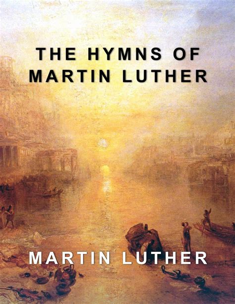 The Hymns of Martin Luther Containing All 36 Music Scores PDF