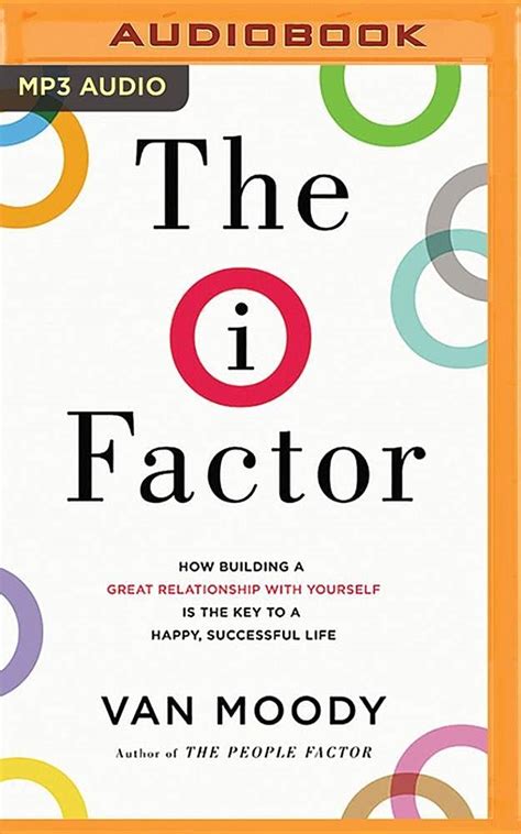 The I Factor How Building a Great Relationship with Yourself Is the Key to a Happy Successful Life Kindle Editon