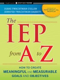 The IEP from A to Z How to Create Meaningful and Measurable Goals and Objectives Kindle Editon
