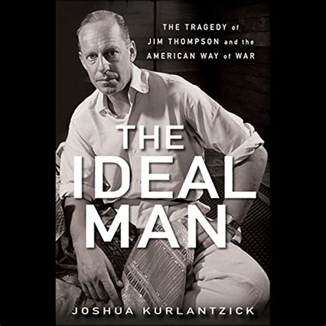 The Ideal Man The Tragedy of Jim Thompson and the American Way of War Doc