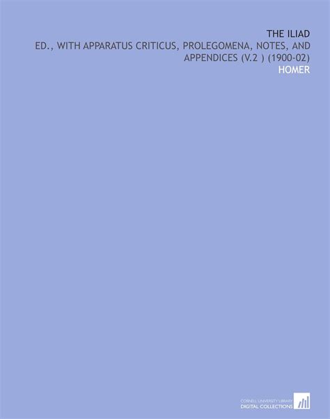 The Iliad Ed with Apparatus Criticus Prolegomena Notes and Appendices Volume 2 Kindle Editon