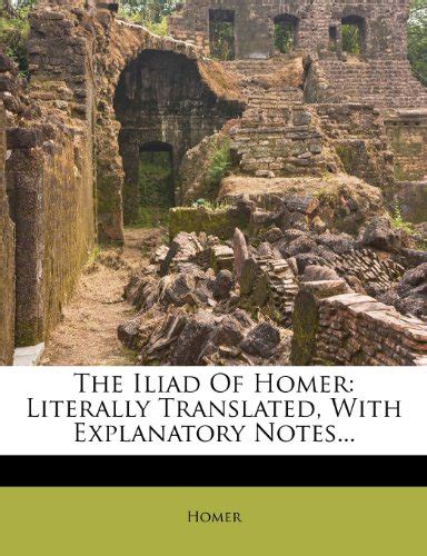 The Iliad Literally Translated With Explanatory Notes Reader