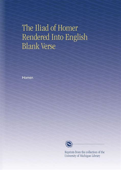 The Iliad of Homer Rendered Into English Blank Verse Kindle Editon