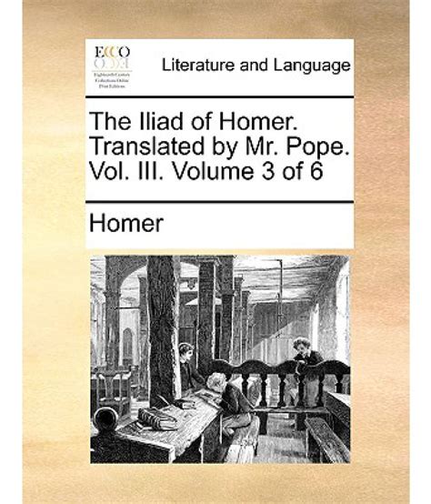 The Iliad of Homer translated by Mr Pope Vol III Volume 3 of 6 Doc