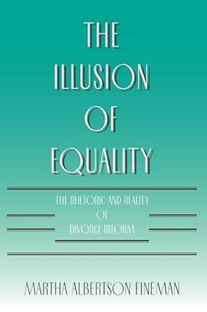 The Illusion of Equality The Rhetoric and Reality of Divorce Reform Doc