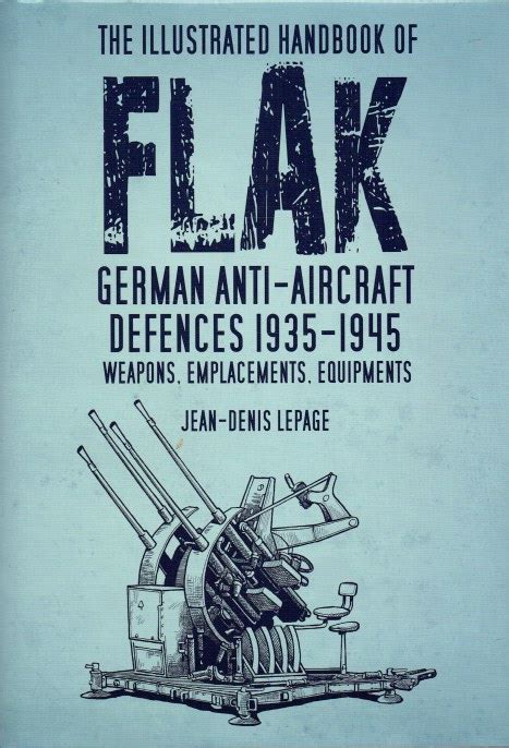 The Illustrated Handbook Of Flak German Anti-Aircraft Defences 1935-1945 - Weapons Doc