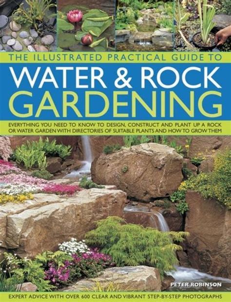 The Illustrated Practical Guide to Water and Rock Gardening Everything You Need To Know To Design Construct And Plant Up A Rock Or Water Garden With Directories Of Suitable Plants And How To Grow Them Doc