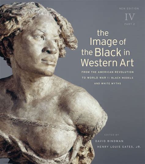 The Image of the Black in Western Art Volume IV From the American Revolution to World War I Part 2 Black Models and White Myths New Edition Reader