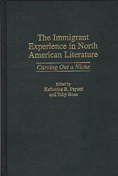 The Immigrant Experience in North American Literature Carving Out a Niche Kindle Editon