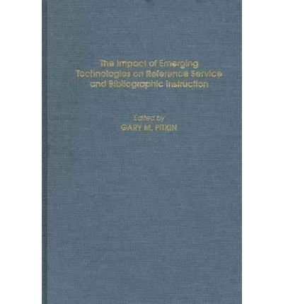 The Impact of Emerging Technologies on Reference Service and Bibliographic Instruction Epub