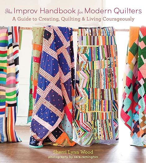 The Improv Handbook for Modern Quilters A Guide to Creating Quilting and Living Courageously Doc