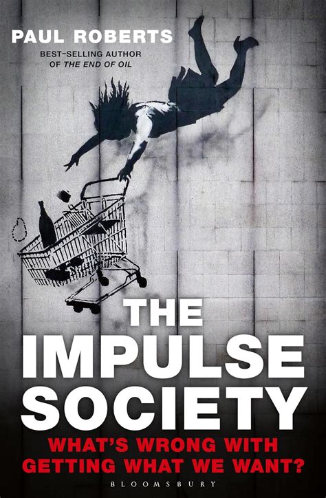 The Impulse Society What s Wrong With Getting What We Want Reader