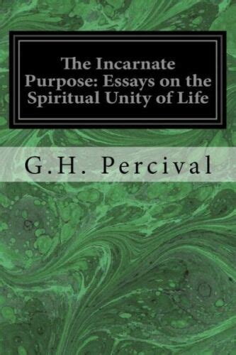 The Incarnate Purpose Essays on the Spiritual Unity of Life... PDF