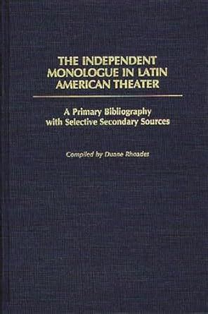 The Independent Monologue in Latin American Theater A Primary Bibliography with Selective Secondary Epub