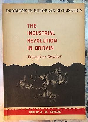 The Industrial Revolution in Britain Triumph or Disaster Revised Edition Problems in European Civilization DC Heath Reader
