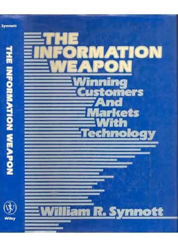The Information Weapon Winning Customers and Markets with Technology PDF