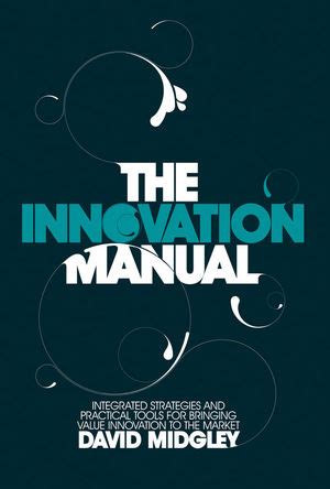 The Innovation Manual: Integrated Strategies and Practical Tools for Bringing Value Innovation to t Doc