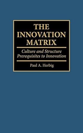 The Innovation Matrix Culture and Structure Prerequisites to Innovation Kindle Editon